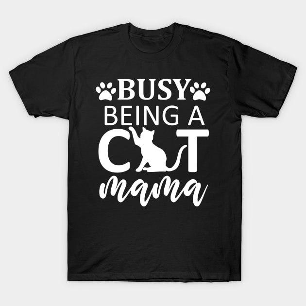 Busy Being A Cat Mama / Cute T-Shirt by DragonTees